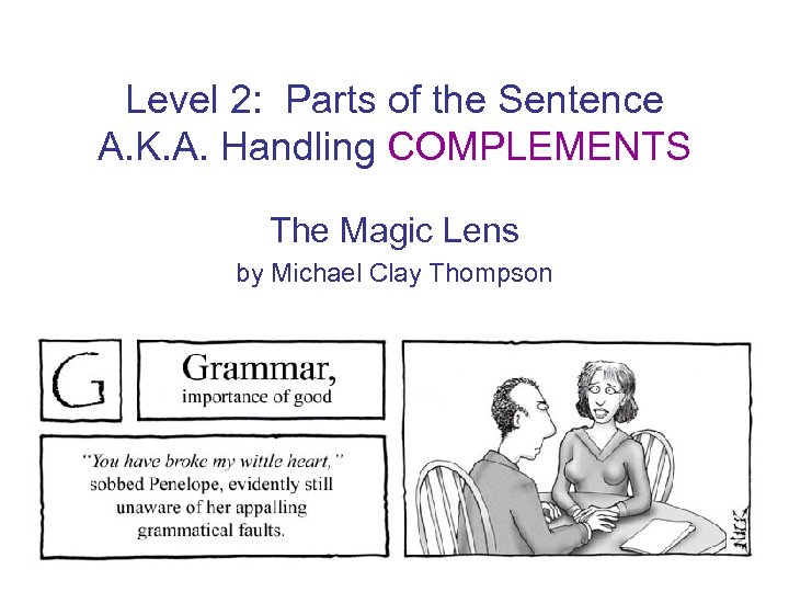 Level 2: Parts of the Sentence A. K. A. Handling COMPLEMENTS The Magic Lens