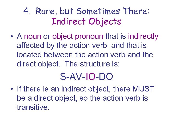 4. Rare, but Sometimes There: Indirect Objects • A noun or object pronoun that