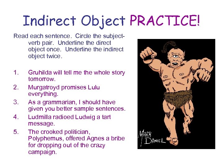 Indirect Object PRACTICE! Read each sentence. Circle the subjectverb pair. Underline the direct object