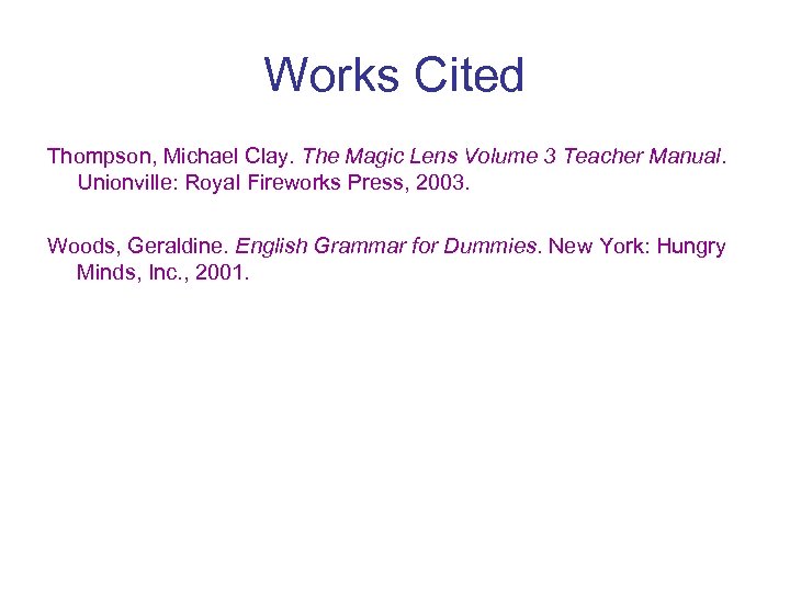 Works Cited Thompson, Michael Clay. The Magic Lens Volume 3 Teacher Manual. Unionville: Royal