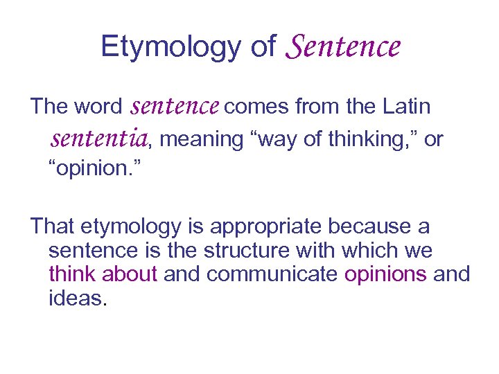Etymology of Sentence The word sentence comes from the Latin sententia, meaning “way of
