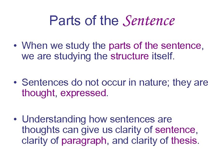 Parts of the Sentence • When we study the parts of the sentence, we
