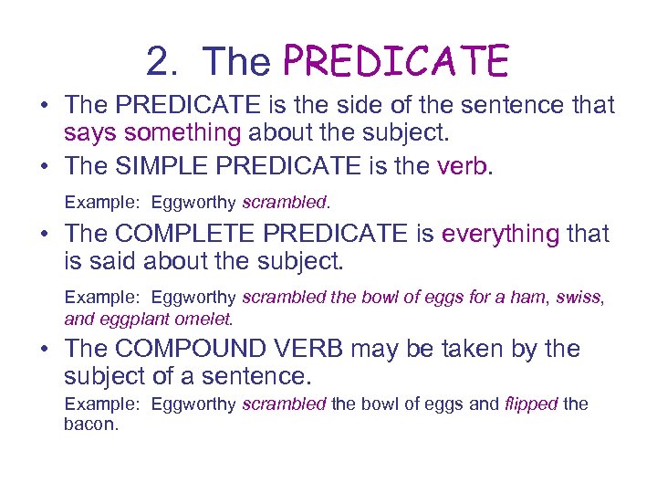 2. The PREDICATE • The PREDICATE is the side of the sentence that says