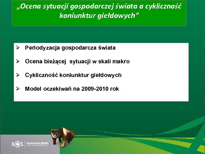 „Ocena sytuacji gospodarczej świata a cykliczność koniunktur giełdowych” Ø Periodyzacja gospodarcza świata Ø Ocena