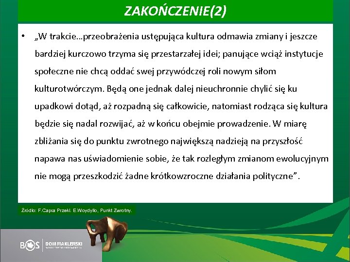 ZAKOŃCZENIE(2) • „W trakcie…przeobrażenia ustępująca kultura odmawia zmiany i jeszcze bardziej kurczowo trzyma się