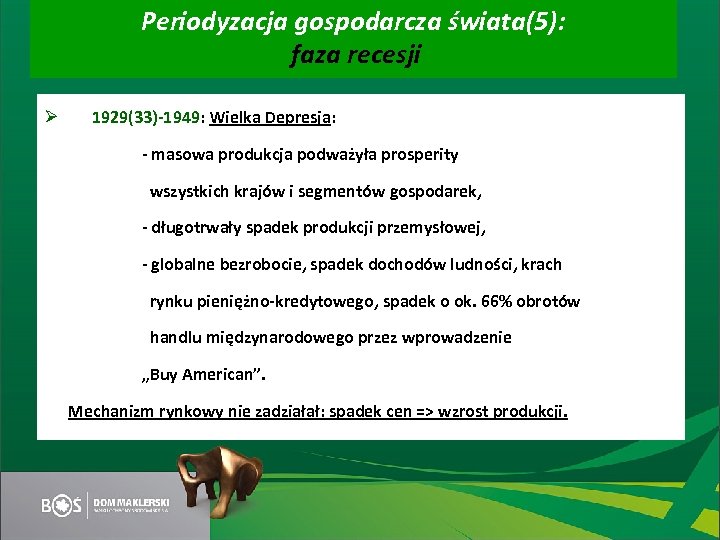 Periodyzacja gospodarcza świata(5): faza recesji Ø 1929(33)-1949: Wielka Depresja: - masowa produkcja podważyła prosperity