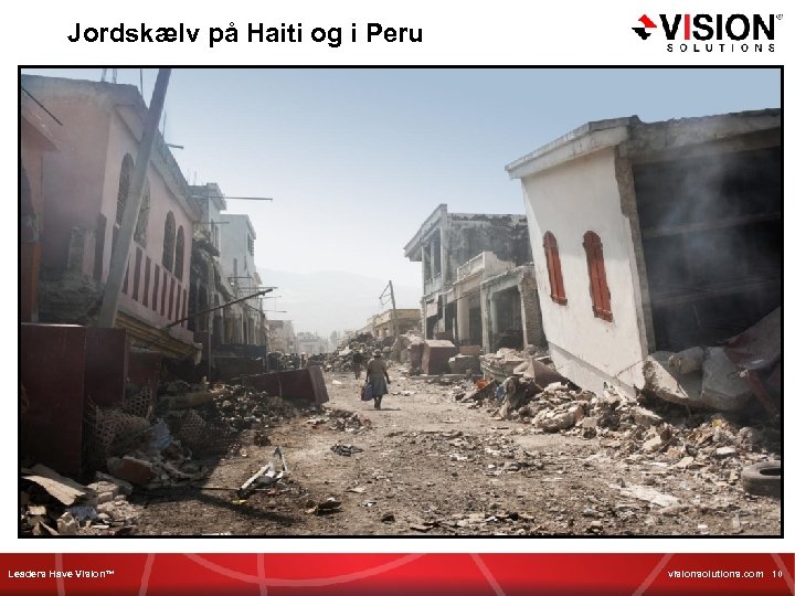 Jordskælv på Haiti og i Peru Leaders Have Vision™ visionsolutions. com 10 