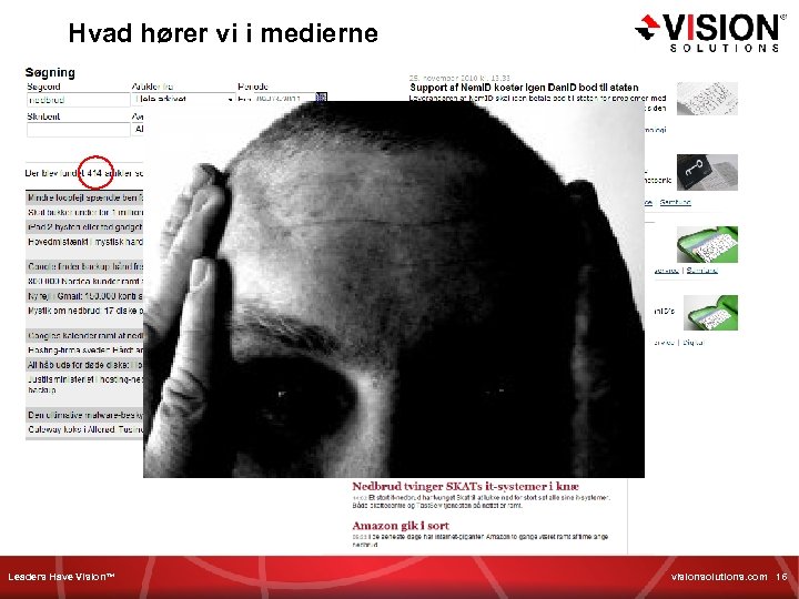 Hvad hører vi i medierne Leaders Have Vision™ visionsolutions. com 16 