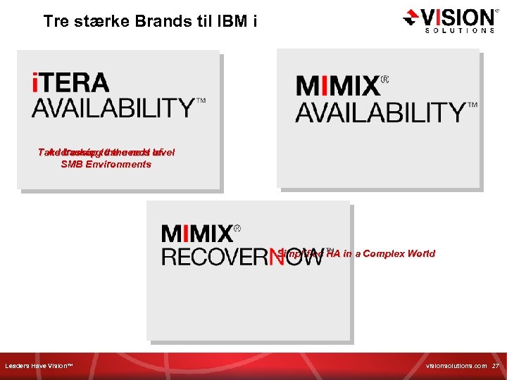Tre stærke Brands til IBM i Take backup to the next level Addressing the