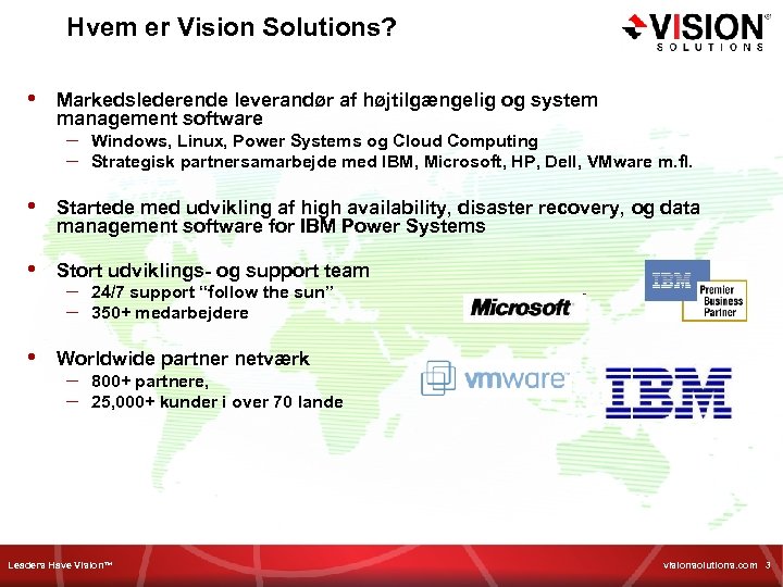 Hvem er Vision Solutions? • Markedslederende leverandør af højtilgængelig og system management software –