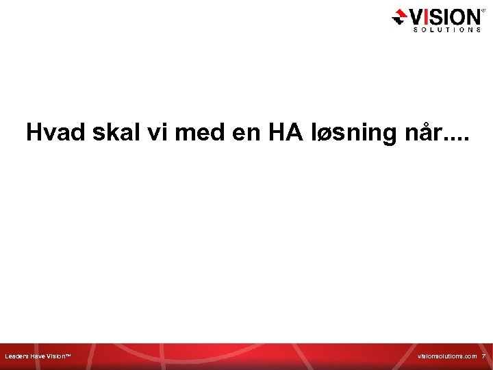 Hvad skal vi med en HA løsning når. . Leaders Have Vision™ visionsolutions. com
