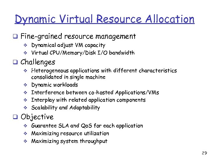 Dynamic Virtual Resource Allocation q Fine-grained resource management v Dynamical adjust VM capacity v