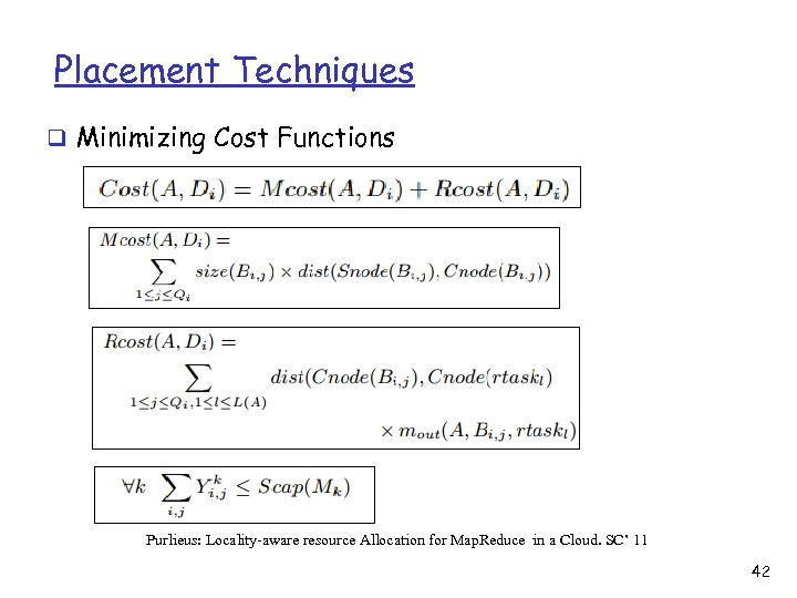 Placement Techniques q Minimizing Cost Functions Purlieus: Locality-aware resource Allocation for Map. Reduce in