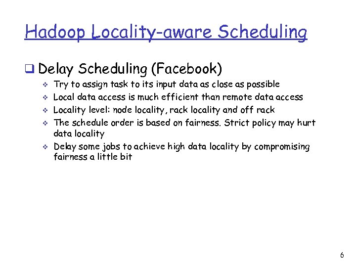 Hadoop Locality-aware Scheduling q Delay Scheduling (Facebook) v v v Try to assign task