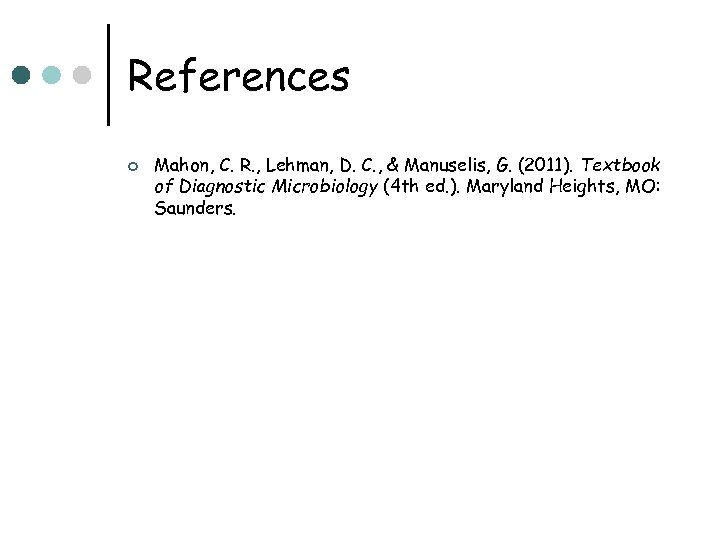 References ¢ Mahon, C. R. , Lehman, D. C. , & Manuselis, G. (2011).