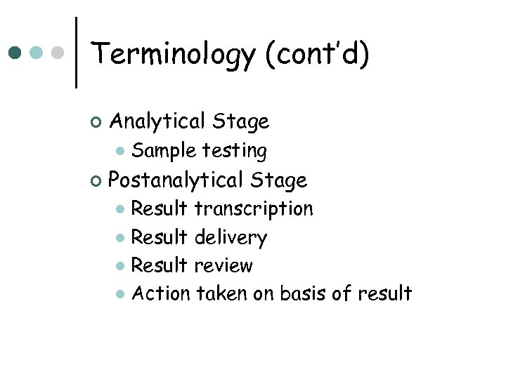 Terminology (cont’d) ¢ Analytical Stage l ¢ Sample testing Postanalytical Stage Result transcription l