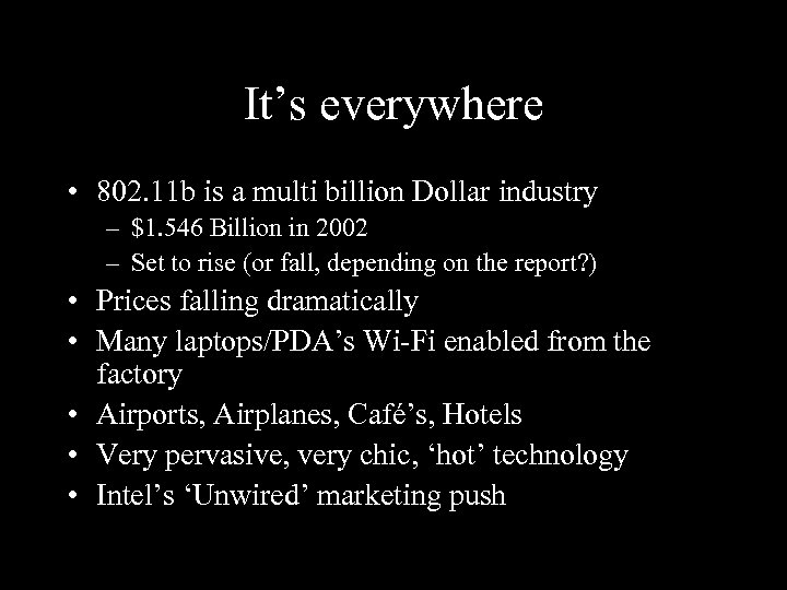 It’s everywhere • 802. 11 b is a multi billion Dollar industry – $1.