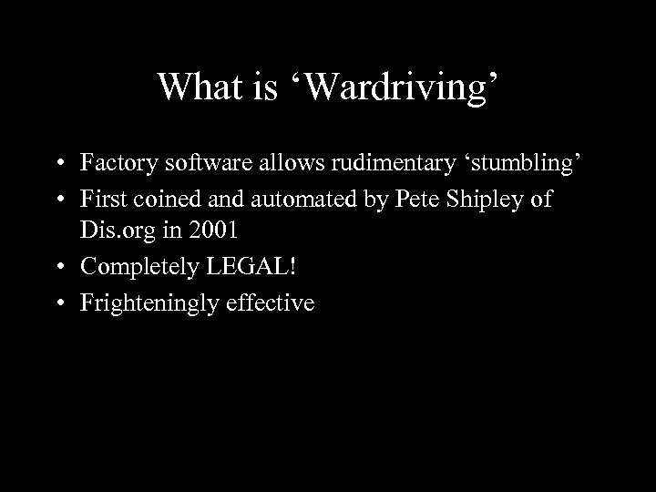 What is ‘Wardriving’ • Factory software allows rudimentary ‘stumbling’ • First coined and automated