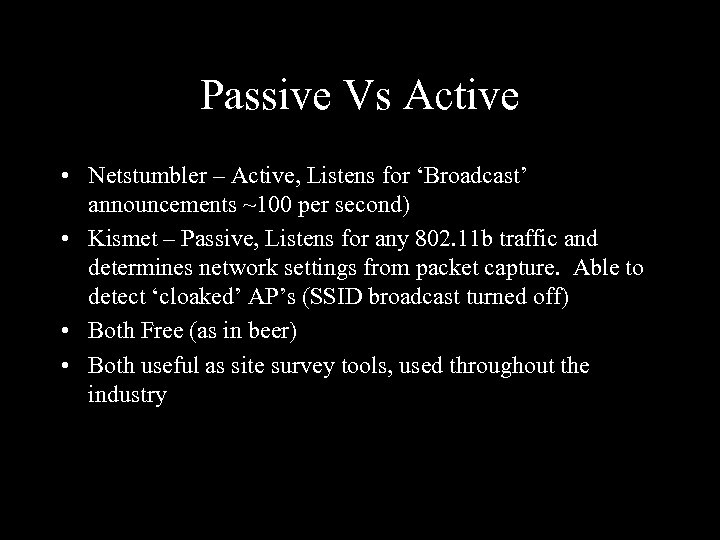 Passive Vs Active • Netstumbler – Active, Listens for ‘Broadcast’ announcements ~100 per second)