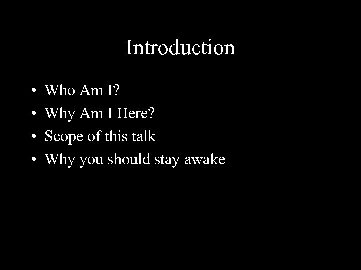 Introduction • • Who Am I? Why Am I Here? Scope of this talk