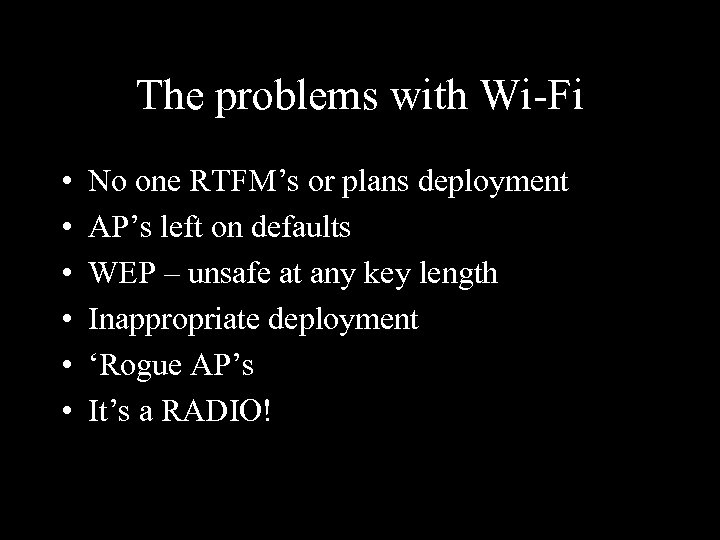 The problems with Wi-Fi • • • No one RTFM’s or plans deployment AP’s