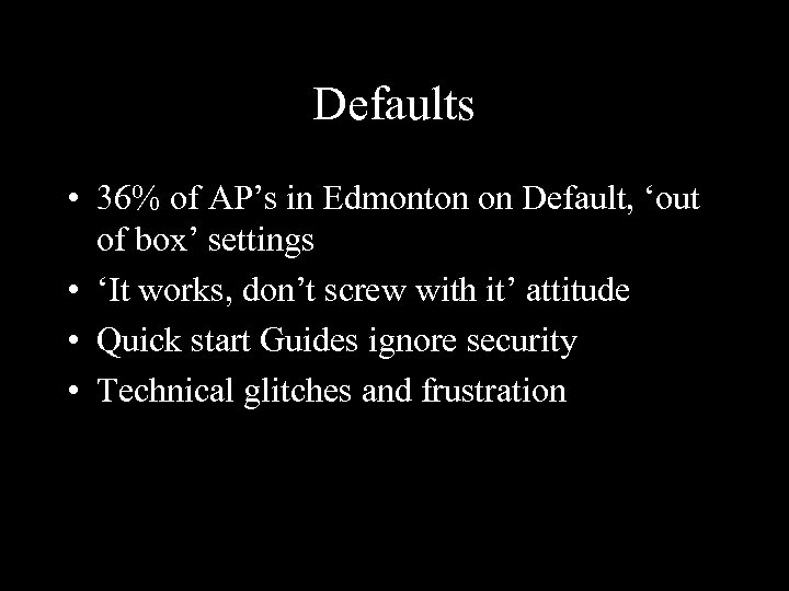 Defaults • 36% of AP’s in Edmonton on Default, ‘out of box’ settings •