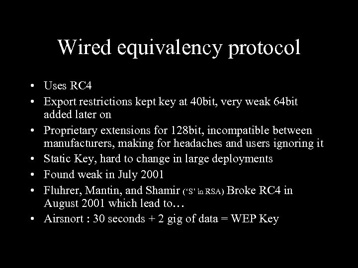 Wired equivalency protocol • Uses RC 4 • Export restrictions kept key at 40