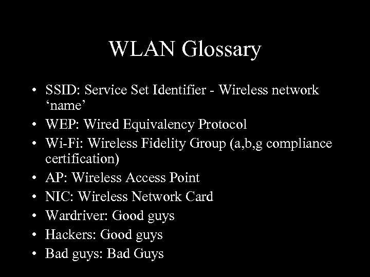WLAN Glossary • SSID: Service Set Identifier - Wireless network ‘name’ • WEP: Wired