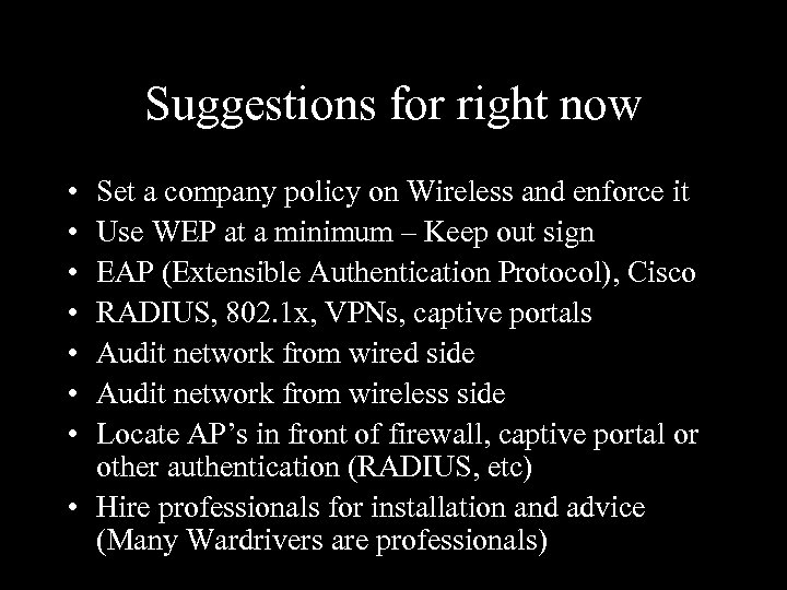 Suggestions for right now • • Set a company policy on Wireless and enforce