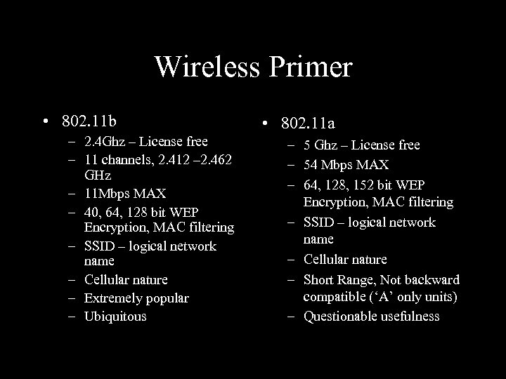 Wireless Primer • 802. 11 b – 2. 4 Ghz – License free –