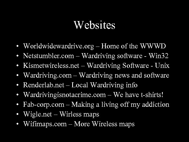 Websites • • • Worldwidewardrive. org – Home of the WWWD Netstumbler. com –