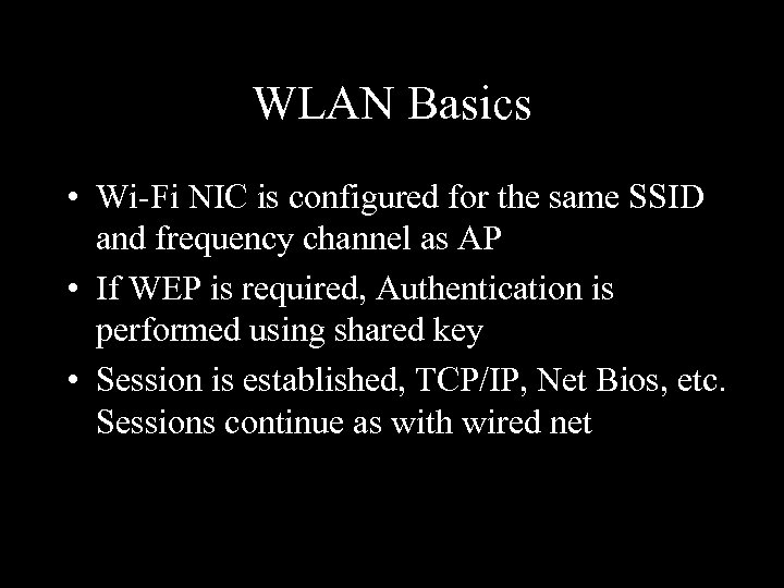 WLAN Basics • Wi-Fi NIC is configured for the same SSID and frequency channel