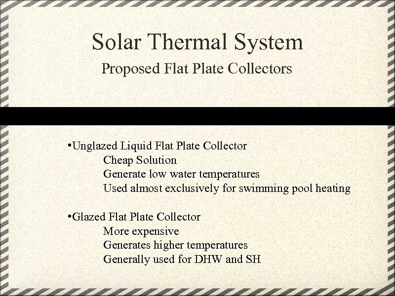 Solar Thermal System Proposed Flat Plate Collectors • Unglazed Liquid Flat Plate Collector Cheap