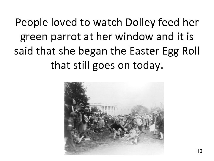 People loved to watch Dolley feed her green parrot at her window and it