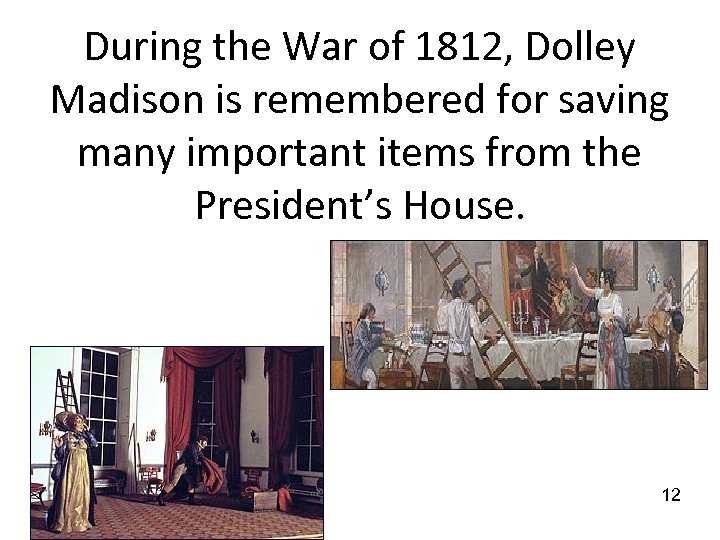 During the War of 1812, Dolley Madison is remembered for saving many important items