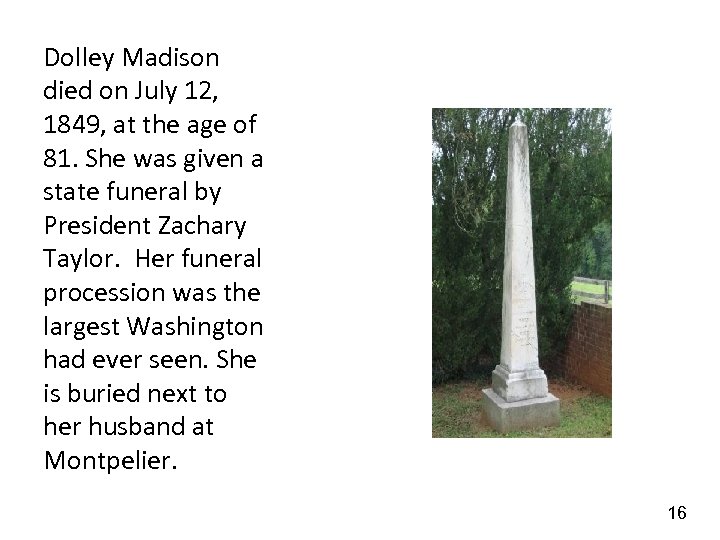Dolley Madison died on July 12, 1849, at the age of 81. She was