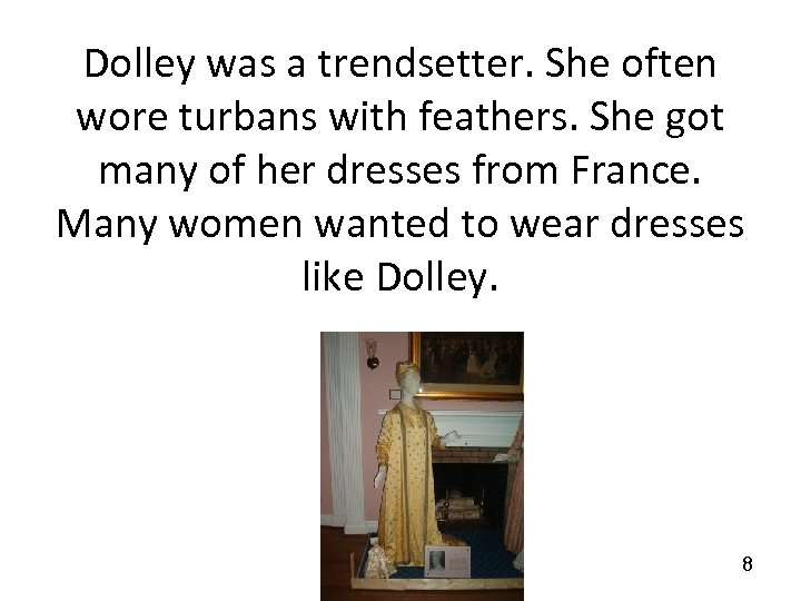 Dolley was a trendsetter. She often wore turbans with feathers. She got many of