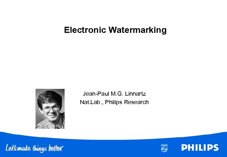Electronic Watermarking Jean-Paul M. G. Linnartz Nat. Lab. , Philips Research 