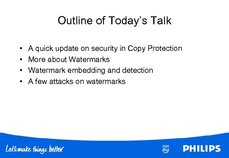 Outline of Today’s Talk • • A quick update on security in Copy Protection