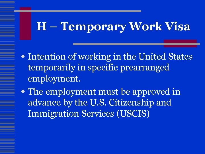 H – Temporary Work Visa w Intention of working in the United States temporarily