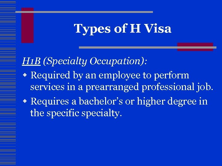 Types of H Visa H 1 B (Specialty Occupation): w Required by an employee
