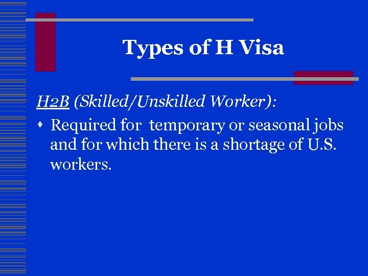 Types of H Visa H 2 B (Skilled/Unskilled Worker): s Required for temporary or