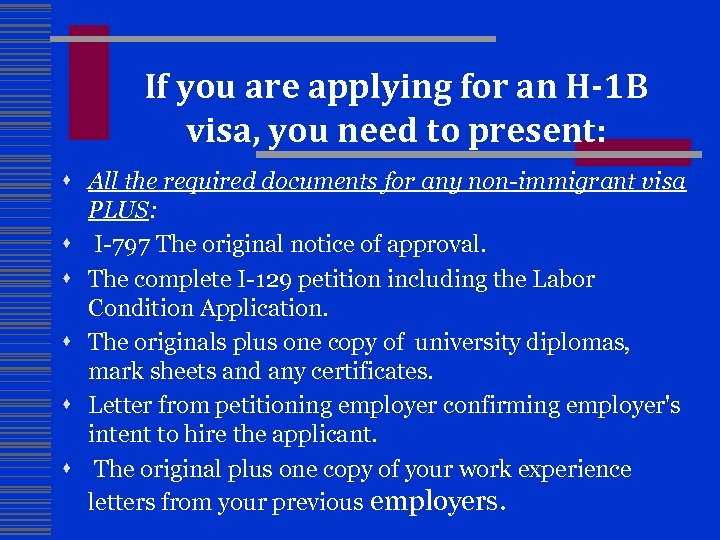  If you are applying for an H-1 B visa, you need to present: