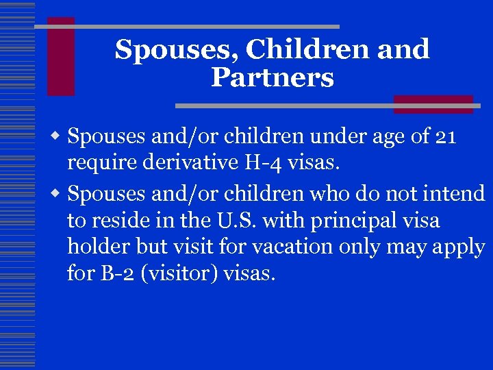 Spouses, Children and Partners w Spouses and/or children under age of 21 require derivative