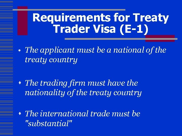 Requirements for Treaty Trader Visa (E-1) • The applicant must be a national of