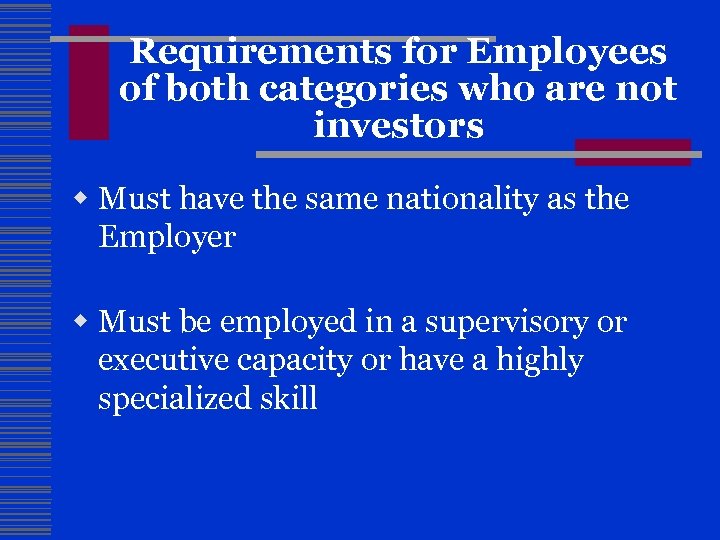 Requirements for Employees of both categories who are not investors w Must have the