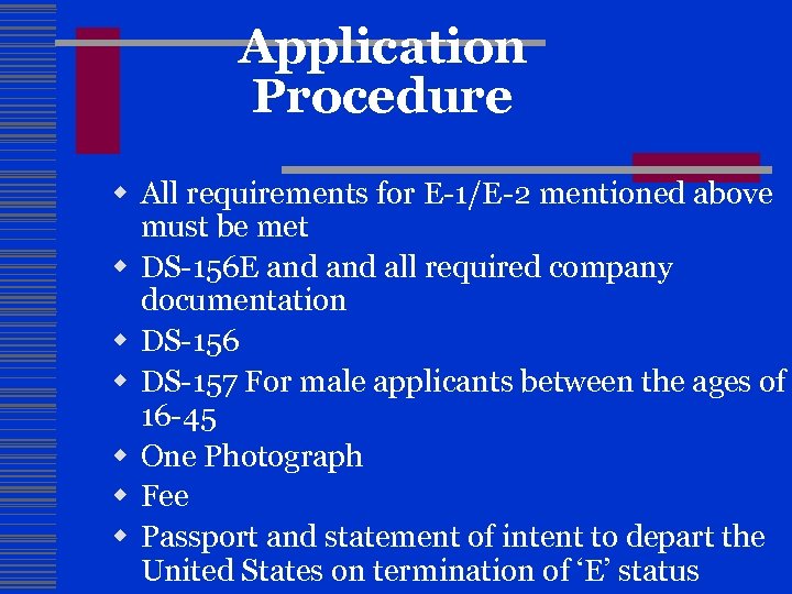 Application Procedure w All requirements for E-1/E-2 mentioned above must be met w DS-156
