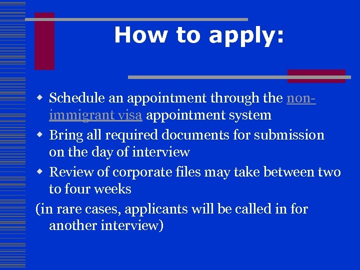 How to apply: w Schedule an appointment through the nonimmigrant visa appointment system w