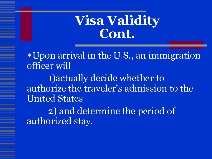 Visa Validity Cont. w. Upon arrival in the U. S. , an immigration officer