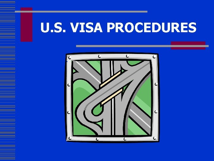  U. S. VISA PROCEDURES 